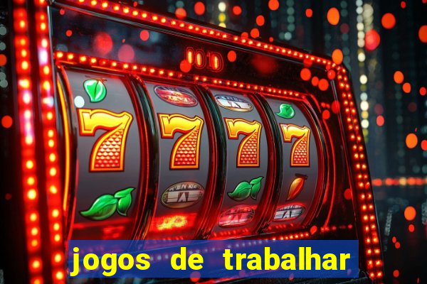 jogos de trabalhar para ganhar dinheiro